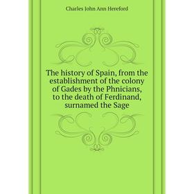 

Книга The history of Spain, from the establishment of the colony of Gades by the Phnicians, to the death of Ferdinand, surnamed the Sage