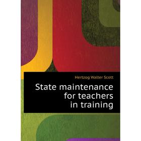 

Книга State maintenance for teachers in training. Hertzog Walter Scott