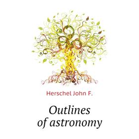 

Книга Outlines of astronomy