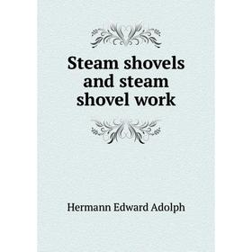 

Книга Steam shovels and steam shovel work. Hermann Edward Adolph