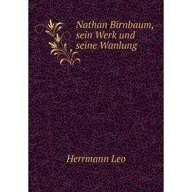 

Книга Nathan Birnbaum, sein Werk und seine Wanlung