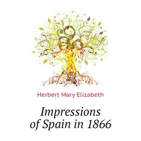 

Книга Impressions of Spain in 1866