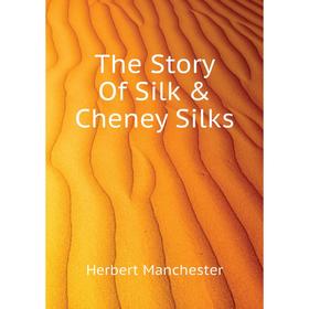 

Книга The Story Of Silk & Cheney Silks