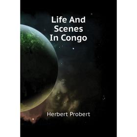 

Книга Life And Scenes In Congo