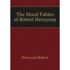 

Книга The Moral Fables of Robert Henryson