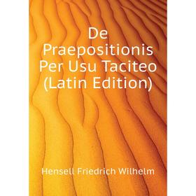 

Книга De Praepositionis Per Usu Taciteo (Latin Edition). Hensell Friedrich Wilhelm