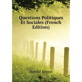 

Книга Questions Politiques Et Sociales (French Edition). Hendlé Ernest