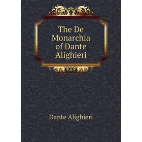 

Книга The De Monarchia of Dante Alighieri