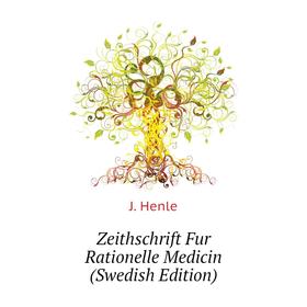 

Книга Zeithschrift Fur Rationelle Medicin (Swedish Edition). J. Henle