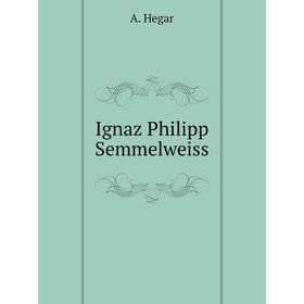 

Книга Ignaz Philipp Semmelweiss