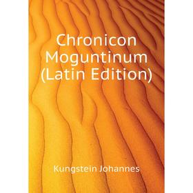 

Книга Chronicon Moguntinum (Latin Edition). Kungstein Johannes