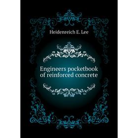 

Книга Engineers pocketbook of reinforced concrete. Heidenreich E. Lee