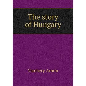 

Книга The story of Hungary