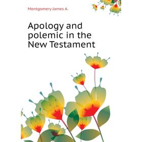 

Книга Apology and polemic in the New Testament. Montgomery James A.