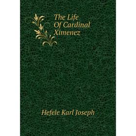 

Книга The Life Of Cardinal Ximenez