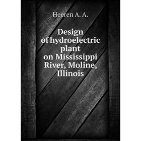 

Книга Design of hydroelectric plant on Mississippi River, Moline, Illinois. Heeren A. A.