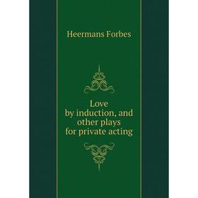 

Книга Love by induction, and other plays for private acting