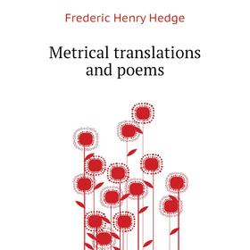 

Книга Metrical translations and poems