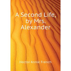 

Книга A Second Life, by Mrs. Alexander