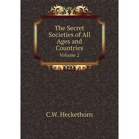 

Книга The Secret Societies of All Ages and Countries. Volume 2. C. W. Heckethorn