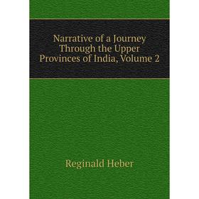 

Книга Narrative of a Journey Through the Upper Provinces of India, Volume 2