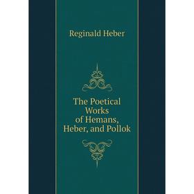 

Книга The Poetical Works of Hemans, Heber, and Pollok. Heber Reginald