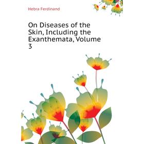 

Книга On Diseases of the Skin, Including the Exanthemata, Volume 3