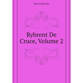 

Книга Rybrent De Cruce, Volume 2