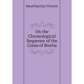 

Книга On the Chronological Sequence of the Coins of Boetia