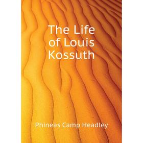 

Книга The Life of Louis Kossuth