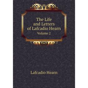 

Книга The Life and Letters of Lafcadio Hearn. Volume 2. Lafcadio Hearn