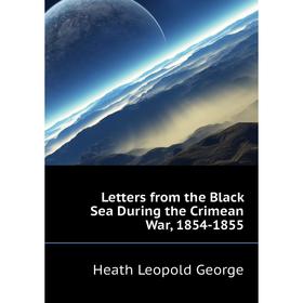 

Книга Letters from the Black Sea During the Crimean War, 1854-1855