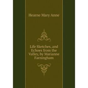 

Книга Life Sketches, and Echoes from the Valley, by Marianne Farningham