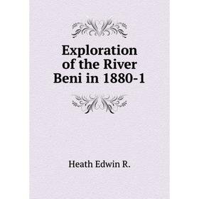 

Книга Exploration of the River Beni in 1880-1. Heath Edwin R.