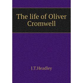 

Книга The life of Oliver Cromwell