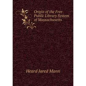 

Книга Origin of the Free Public Library System of Massachusetts