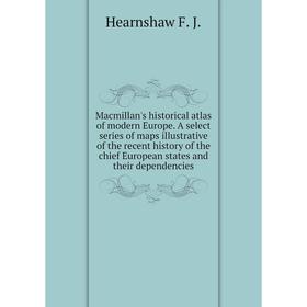 

Книга Macmillan's historical atlas of modern Europe A select series of maps illustrative of the recent history of the chief European States and their