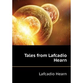 

Книга Tales from Lafcadio Hearn