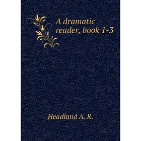 

Книга A dramatic reader, book 1-3