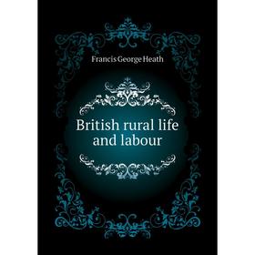 

Книга British rural life and labour