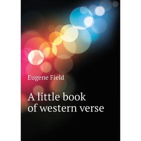 

Книга A little book of western verse