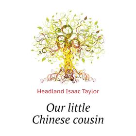 

Книга Our little Chinese cousin