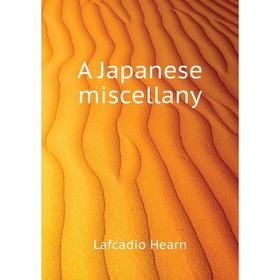 

Книга A Japanese miscellany