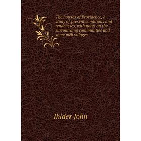 

Книга The houses of Providence, a study of present conditions and tendencies, with notes on the surrounding communities and some mill villages. Ihlder
