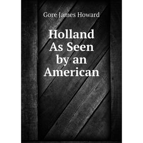 

Книга Holland As Seen by an American