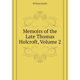 

Книга Memoirs of the Late Thomas Holcroft, Volume 2