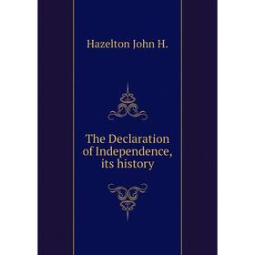

Книга The Declaration of Independence, its history. Hazelton John H.