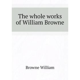 

Книга The whole works of William Browne