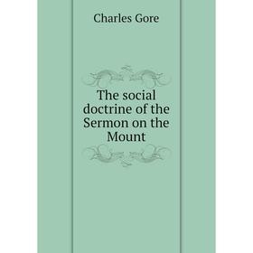 

Книга The social doctrine of the Sermon on the Mount. Charles Gore