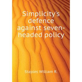 

Книга Simplicity's defence against seven-headed policy. Staples William R.